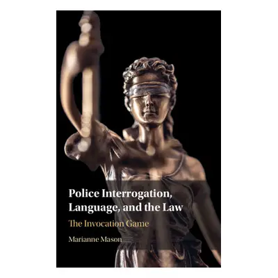 "Police Interrogation, Language, and the Law: The Invocation Game" - "" ("Mason Marianne")