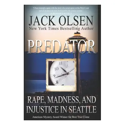 "Predator: Rape and Injustice in Seattle" - "" ("Olsen Jack")