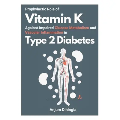 "Prophylactic Role of Vitamin K Against Impaired Glucose Metabolism and Vascular Inflammation in