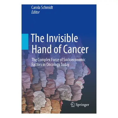 "The Invisible Hand of Cancer: The Complex Force of Socioeconomic Factors in Oncology Today" - "