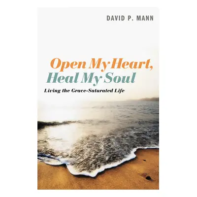 "Open My Heart, Heal My Soul" - "" ("Mann David P.")