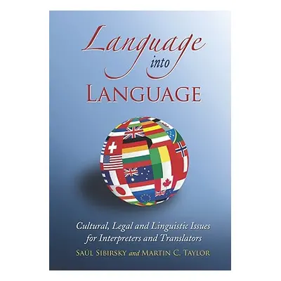 "Language Into Language: Cultural, Legal and Linguistic Issues for Interpreters and Translators"