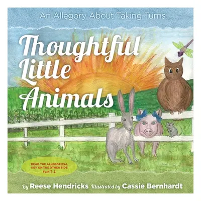 "Thoughtful Little Animals: An Allegory About Taking Turns" - "" ("Hendricks Reese")