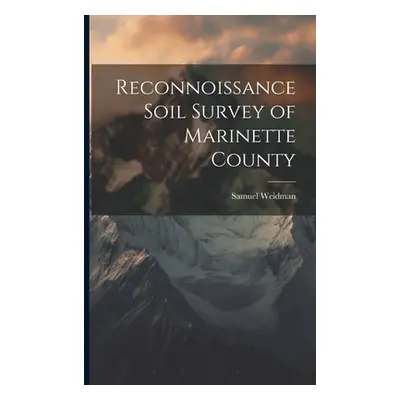 "Reconnoissance Soil Survey of Marinette County" - "" ("Weidman Samuel")