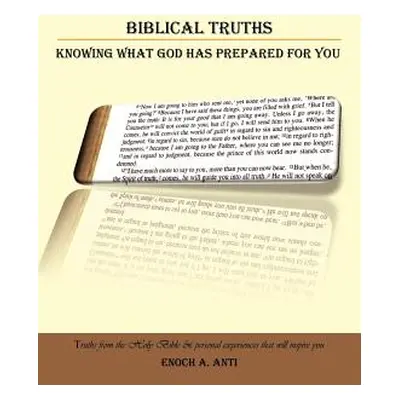 "Biblical Truths: Knowing What God Has Prepared for You" - "" ("Anti Enoch A.")