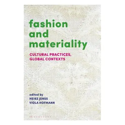 "Fashion and Materiality: Cultural Practices in Global Contexts" - "" ("Jenss Heike")