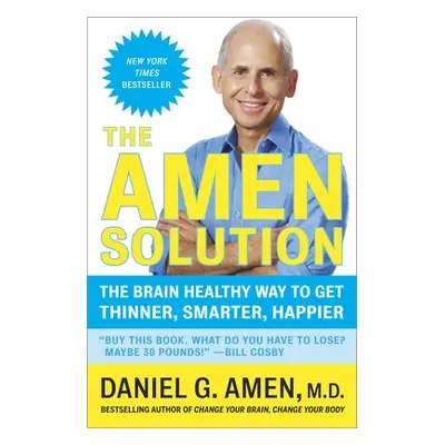 "The Amen Solution: The Brain Healthy Way to Get Thinner, Smarter, Happier" - "" ("Amen Daniel G