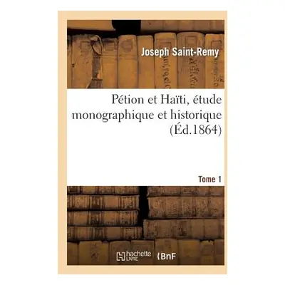 "Ption Et Hati, tude Monographique Et Historique. Tome 1" - "" ("Saint-Remy Joseph")