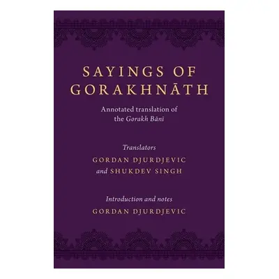 "Sayings of Gorakhnath: Annotated Translation of the Gorakh Bani" - "" ("Djurdjevic Gordan")