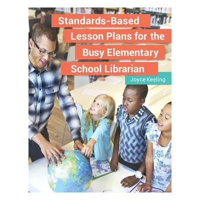 "Standards-Based Lesson Plans for the Busy Elementary School Librarian" - "" ("Keeling Joyce")