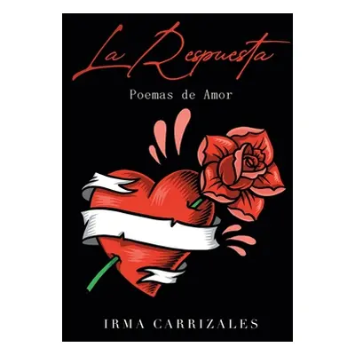 "La Respuesta: Poemas de Amor" - "" ("Carrizales Irma")