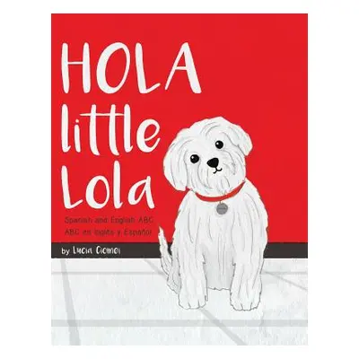 "Hola Little Lola: Spanish and English ABC" - "" ("Ciomei Lucia")