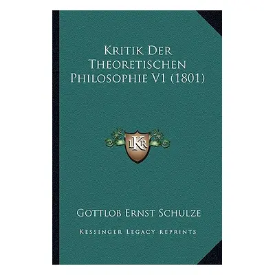 "Kritik Der Theoretischen Philosophie V1 (1801)" - "" ("Schulze Gottlob Ernst")