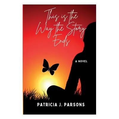 "This is the Way the Story Ends" - "" ("Parsons Patricia J.")