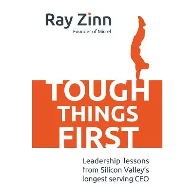 "Tough Things First: Leadership Lessons from Silicon Valley's Longest Serving CEO" - "" ("Zinn R