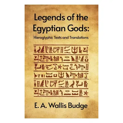 "Legends of the Egyptian Gods: Hieroglyphic Texts and Translations Paperback" - "" ("E a Wallis 