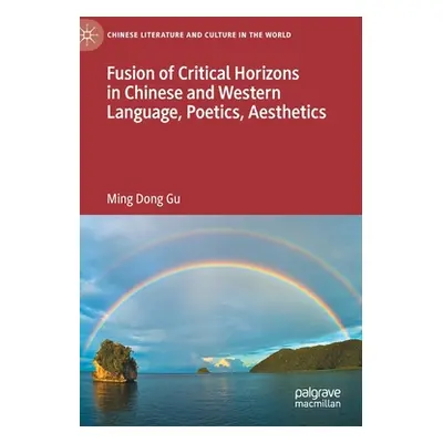 "Fusion of Critical Horizons in Chinese and Western Language, Poetics, Aesthetics" - "" ("Gu Min