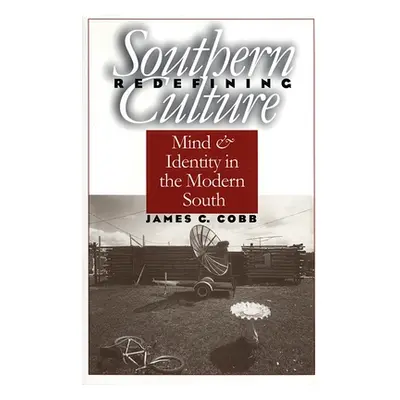 "Redefining Southern Culture: Mind and Identity in the Modern South" - "" ("Cobb James C.")