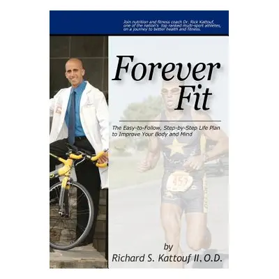 "Forever Fit: The Easy-to-Follow, Step-by-Step Life Plan to Improve Your Body and Mind" - "" ("K