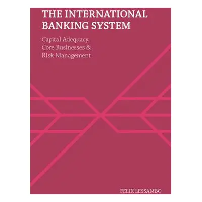 "The International Banking System: Capital Adequacy, Core Businesses and Risk Management" - "" (