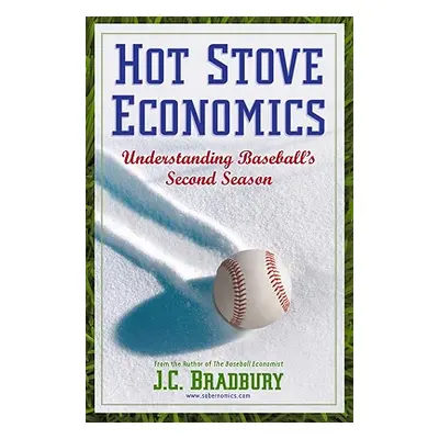 "Hot Stove Economics: Understanding Baseball's Second Season" - "" ("Bradbury J. C.")