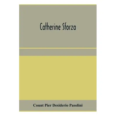 "Catherine Sforza" - "" ("Pier Desiderio Pasolini Count")