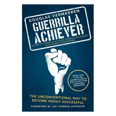 "Guerrilla Achiever: The Unconventional Way to Become Highly Successful" - "" ("Vermeeren Dougla