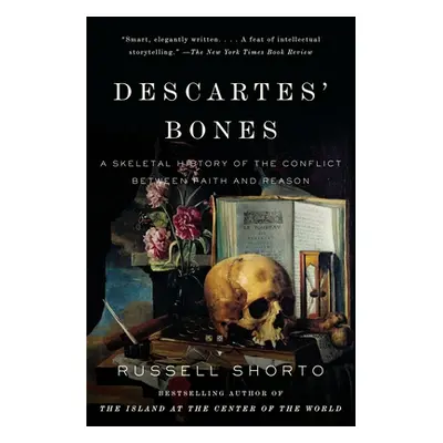 "Descartes' Bones: A Skeletal History of the Conflict Between Faith and Reason" - "" ("Shorto Ru