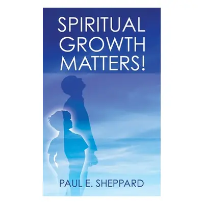 "Spiritual Growth Matters!" - "" ("Sheppard Paul E.")