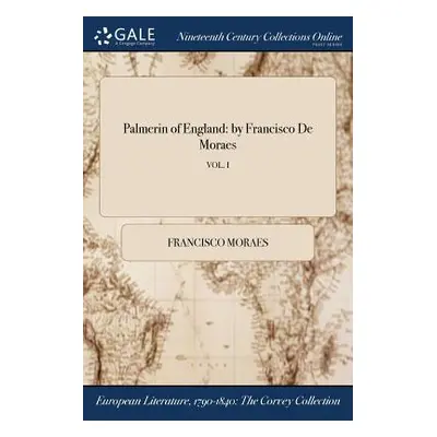 "Palmerin of England: by Francisco De Moraes; VOL. I" - "" ("Moraes Francisco")