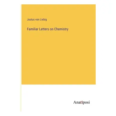 "Familiar Letters on Chemistry" - "" ("Liebig Justus Von")