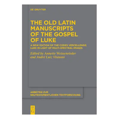 "The Old Latin Manuscripts of the Gospel of Luke: A New Edition of the Codex Vercellensis Luke B