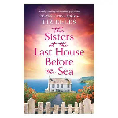 "The Sisters at the Last House Before the Sea: A totally stunning and emotional page-turner" - "