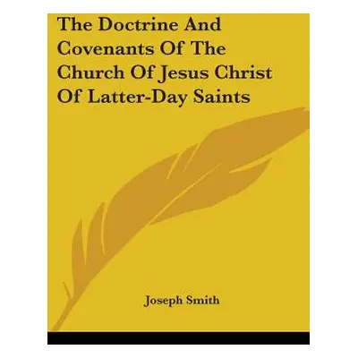 "The Doctrine And Covenants Of The Church Of Jesus Christ Of Latter-Day Saints" - "" ("Smith Jos