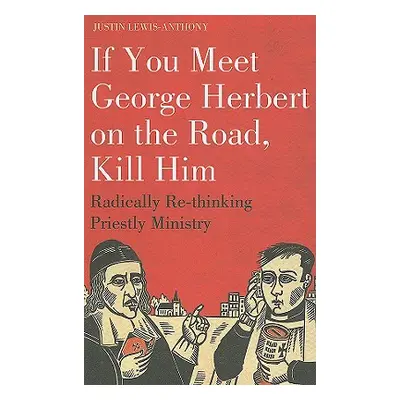 "If you meet George Herbert on the road, kill him: Radically Re-Thinking Priestly Ministry" - ""