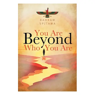 "You Are Beyond Who You Are" - "" ("Spitama Bahram")