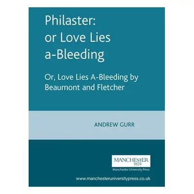 "Philaster: Or Love Lies A-Bleeding: By Beaumont and Fletcher" - "" ("Gurr Andrew")