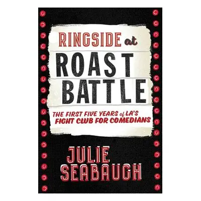 "Ringside at Roast Battle: The First Five Years of L.A.'s Fight Club for Comedians" - "" ("Conra