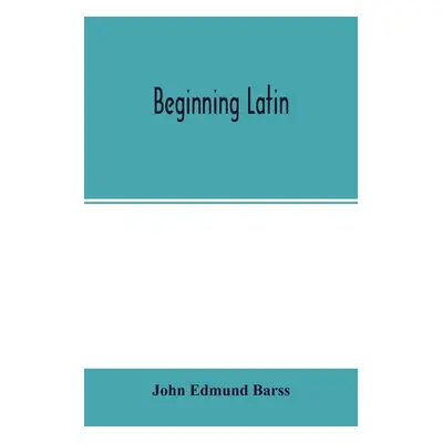 "Beginning Latin" - "" ("Edmund Barss John")