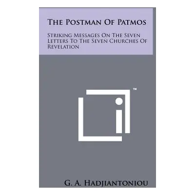 "The Postman Of Patmos: Striking Messages On The Seven Letters To The Seven Churches Of Revelati