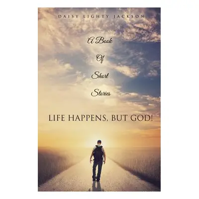 "Life Happens, But God!" - "" ("Jackson Daisy Lighty")