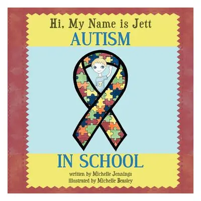 "Hi, My Name is Jett: Autism in School" - "" ("Jennings Michelle")