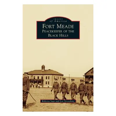 "Fort Meade: Peacekeeper of the Black Hills" - "" ("Sago Roberta")