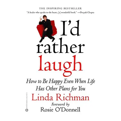 "I'd Rather Laugh: How to Be Happy Even When Life Has Other Plans for You" - "" ("Richman Linda"