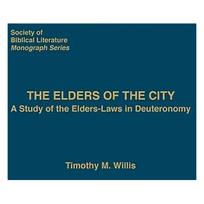 "The Elders of the City: A Study of the Elders-Laws in Deuteronomy" - "" ("Willis Timothy M.")