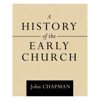 "A History of the Early Church" - "" ("Chapman John")