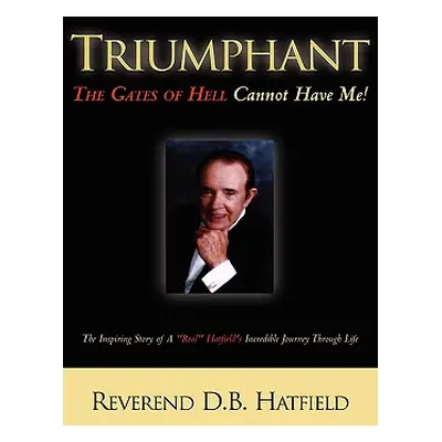 "Triumphant The Gates of Hell Cannot Have Me!" - "" ("Hatfield D. B.")