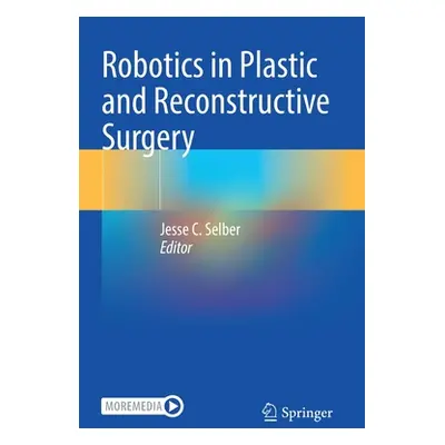 "Robotics in Plastic and Reconstructive Surgery" - "" ("Selber Jesse C.")