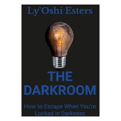 "The Darkroom: How to Escape When You're Locked in Darkness" - "" ("Esters Lyoshi")