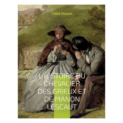 "L'Histoire du chevalier des Grieux et de Manon Lescaut: Un roman-mmoires de l'abb Prvost" - "" 